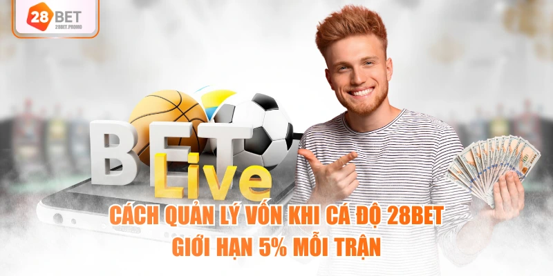Cách quản lý vốn khi cá độ 28BET giới hạn 5% mỗi trận