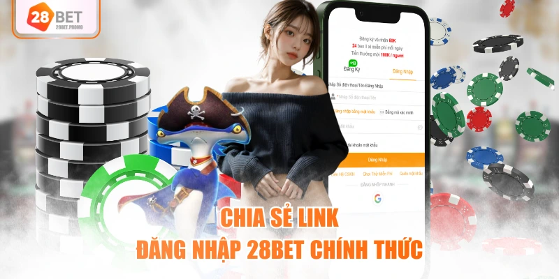 Chia sẻ link đăng nhập 28BET chính thức