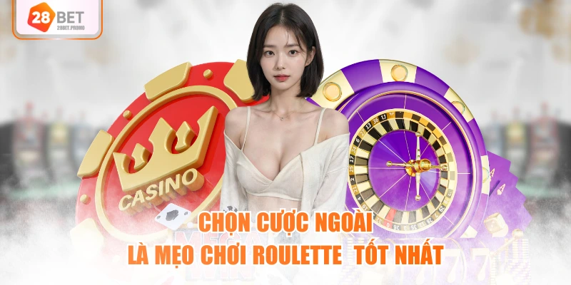 Chọn cược ngoài là mẹo chơi Roulette tốt nhất