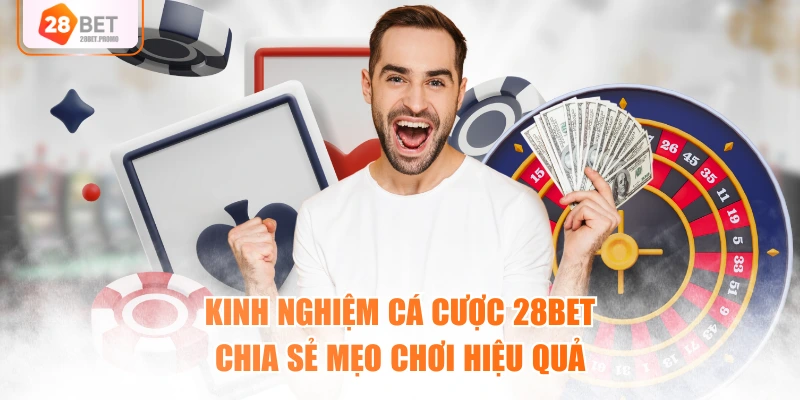 Kinh nghiệm cá cược 28BET chia sẻ mẹo chơi hiệu quả