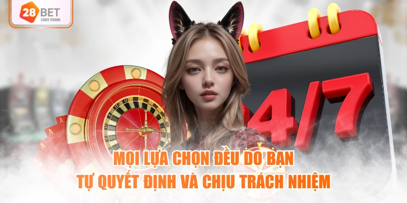 Mọi lựa chọn đều do bạn tự quyết định và chịu trách nhiệm