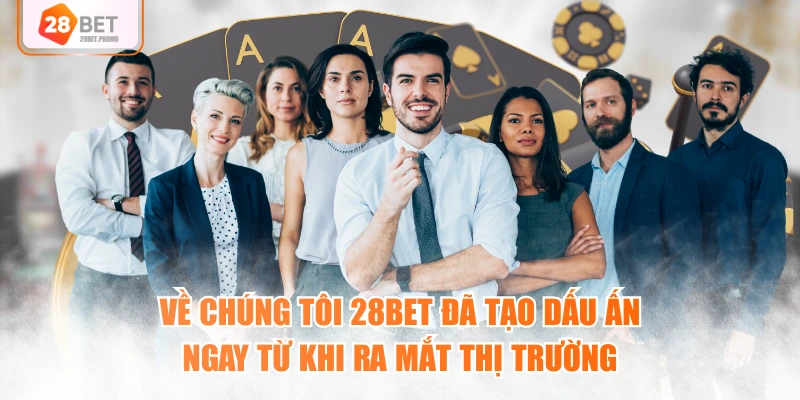 Về chúng tôi 28BET đã tạo dấu ấn ngay từ khi ra mắt thị trường
